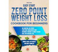 Easy Start Zero Point Weight Loss Cookbook for Beginners: Quick, Nourishing Recipes That Fit Any Schedule and Help You Stay on Track Effortlessly - With a 49-Day Meal Plan for Lasting Results