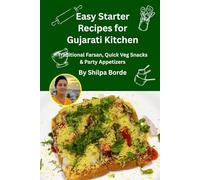 Easy Starter Recipes for Gujarati Kitchen: Traditional Farsan, Quick Veg Snacks & Party Appetizers (Gujarati Rasoi : Easy Gujarati Recipes at Home)