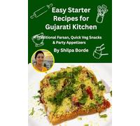 Easy Starter Recipes for Gujarati Kitchen: Traditional Farsan, Quick Veg Snacks & Party Appetizers (Gujarati Rasoi : Easy Gujarati Recipes at Home)