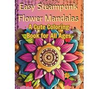 Easy Steampunk Flower Mandalas: A Cute Coloring Book for All Ages