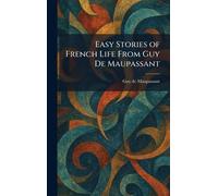 Easy Stories of French Life From Guy De Maupassant