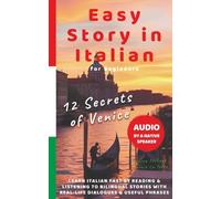 Easy Story in Italian - 12 Secrets of Venice: Learn Italian Fast by Reading & Listening to Bilingual Stories with Real-Life Dialogues, Native Audio & ... Beginners (Ciao, Italy! The Insider Series)