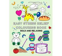 Easy Stress Relief Colouring Book: Bold And Relaxing Designs For Adults