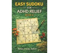Easy Sudoku for ADHD Relief Book 6: Sudoku Puzzles for ADHD | Relax, Focus, and Let Your Stress Melt Away | 6"x9" 100 Pages | 140+ Puzzles with Solutions