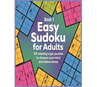 Easy Sudoku for Adults, Book 1: 100 Relaxing Logic Puzzles to Sharpen Your Mind and Relieve Stress