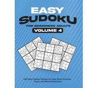 Easy Sudoku for Beginners Adults Volume 4: : 220 Easy Sudoku Puzzles for Daily Brain Exercise, Focus, and Mental Relaxation