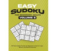 Easy Sudoku for Beginners Adults Volume 5: 250 Easy Sudoku Puzzles for Beginners to Improve Logic, Memory, and Mental Sharpness