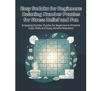 Easy Sudoku for Beginners: Relaxing Number Puzzles for Stress Relief and Fun: Unlock the Joy of Solving with Simple Sudoku Challenges for Adults and Seniors