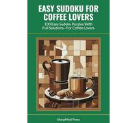 Easy Sudoku for Coffee Lovers: 100 Easy Sudoku Puzzles With Full Solutions - For Coffee Lovers (SharpMind Press Coffee Lovers Puzzle Collection)