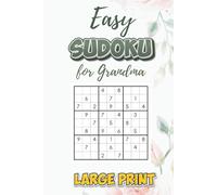 Easy Sudoku for Grandma: Easy-Level, Large Print Puzzles | Large Print Puzzles for Relaxation, Focus, and Enjoyment | 6x9 inches, 110 Pages | 50+ Puzzles | Solutions Included