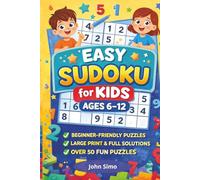 Easy Sudoku for Kids Ages 6-12: Beginner-Friendly Sudoku Puzzles | Have Fun Learning Sudoku | Large Print, 6×9 Inches, 114 Pages | 50+ Puzzles | Full Solutions Included