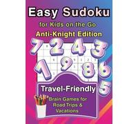 Easy Sudoku for Kids on the Go (Anti-Knight Edition): Travel-Friendly Brain Games for Road Trips & Vacations