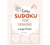 Easy Sudoku For Seniors - Large Print Vol 1: 100 Easy Large Print Puzzles to Keep Your Mind Sharp and Active