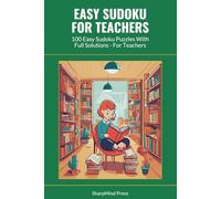 Easy Sudoku for Teachers: 100 Easy Sudoku Puzzles With Full Solutions - For Teachers (SharpMind Press Teachers Puzzle Collection)