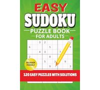 Easy Sudoku Puzzle Book for Adults: 120 Easy Sudoku Puzzles for Adults | Beginner-Friendly Logic Puzzles | 6x9 Inches, 240 Pages | Includes Solutions