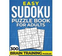 Easy Sudoku Puzzle Book for Adults: 300 Puzzles: Clear Layouts | Easy to Read | Smooth, Consistent Challenge | Solutions Included