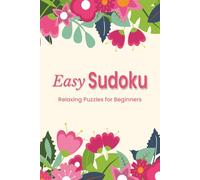 Easy Sudoku Puzzle Book for Women & Teen Girls: Relaxing Beginner-Friendly Brain Games with a Beautiful Floral Design | Stress Relief & Calm Focus | ... Pages | 60+ Easy Puzzles | Solutions Included
