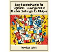 Easy Sudoku Puzzles for Beginners: Relaxing and Fun Number Challenges for All Ages: Boost Your Brainpower with 150 Simple Sudoku Puzzles Perfect for Adults and Kids Alike
