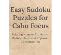 Easy Sudoku Puzzles for Calm Focus: Relaxing Number Puzzles to Reduce Stress and Improve Concentration | 8.5 x 11 inches 121 pages | 220 puzzles | Solutions Included