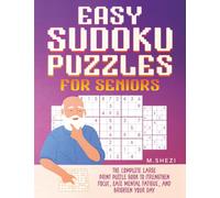 Easy Sudoku Puzzles for Seniors: The Complete Large Print Puzzle Book to Strengthen Focus, Ease Mental Fatigue, and Brighten Your Day