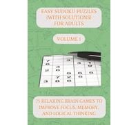 Easy Sudoku Puzzles (With Solutions) for Adults: Volume 1: 75 Relaxing Brain Games to Improve Focus, Memory, and Logical Thinking | 150 pages | 6x9 inches