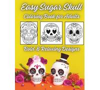 Easy Sugar Skull Coloring Book for Adults: Bold & Relaxing Designs