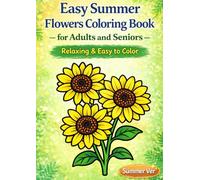 Easy Summer Flowers Coloring Book: for Adults and Seniors: Relaxing & Easy to Color (Easy Seasonal Flowers Coloring Book)