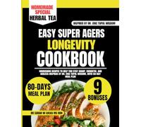 Easy Super Agers Longevity Cookbook: Nourishing Recipes to Help You Stay Sharp, Energetic, and Ageless-Inspired by Dr. Eric Topol Wisdom, with 80-Day ... Whole Family Wellness Cookbook Series)