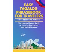 Easy Tagalog Phrasebook for Travelers: A Pocket Size Guide with 1,500 Essential Phrases: The Essential Handbook for Common Expressions and Daily Dialogues