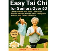 Easy Tai Chi for Seniors Over 60: Gentle Routines with Video Tutorials to Improve Balance, Prevent Falls, Strengthen Muscles, and Enhance Mobility
