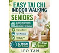 EASY TAI CHI INDOOR WALKING FOR SENIORS: 10-Minute Daily Routines for Beginners Over 60 to Improve Balance, Mobility, Confidence, and Eliminate Joint Stiffness - All from Home