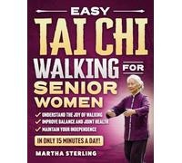 Easy Tai Chi Walking for Senior Women: A 21-Day Beginners Illustrated Program for Weight Loss, Joint Pain, and Independence in Just 15 Minutes Per Day (Step By Step Exercise for Seniors)