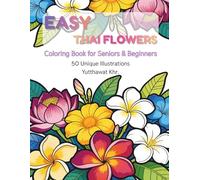 Easy Thai Flowers Coloring Book for Seniors & Beginners: 50 Unique Simple & Relaxing Tropical Floral Illustrations Featuring Lotus, Orchids, and Traditional Thai Art for Stress Relief and Mindfulness