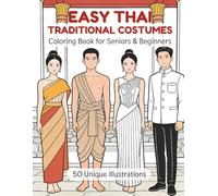 Easy Thai Traditional Costumes Coloring Book for Seniors & Beginners: 50 Bold and Easy Designs of Beautiful Thai Outfits, Southeast Asian Culture, and ... Fashion for Stress Relief and Relaxation