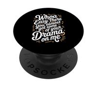Easy There Keep That Drama To Yourself - PopSockets PopGrip Adhesivo