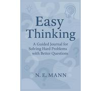 Easy Thinking: A Guided Journal for Solving Hard Problems with Better Questions