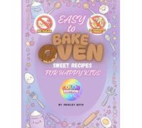 EASY-TO-BAKE OVEN COOKBOOK FOR HAPPY KIDS: Light & Safe Treats: Fun Low-Sugar Recipes Kids Can Help Make No Dangerous Tools Needed! - easy-to-find ingredients