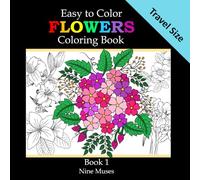 Easy to Color Flowers Travel Size Coloring Book: Book 1: 6"x6" Mini Coloring Book (On The Go Mini Coloring Books)