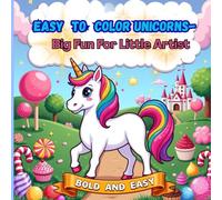 Easy to Color Unicorns - Big Fun for Little Artists: Simple and Bold Unicorn Coloring for Young Creators Ages 4 to 8