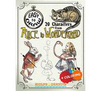 EASY TO DRAW 20 Characters from Alice in Wonderland: Draw & Color 20 Cartoon Characters (Drawing & Coloring Books)