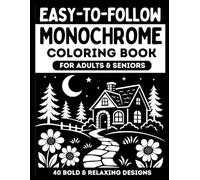 EASY TO FOLLOW MONOCHROME COLORING BOOK FOR ADULTS & SENIOR: 40 Clear and Relaxing Designs for Stress Relief, Mindful Focus, and Quiet Moments