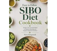 Easy to Follow SIBO Diet Cookbook: Simple, Gut-Friendly Meals to Reduce Bloating and Support Digestive Comfort