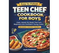 Easy-to-Follow Teen Chef Cookbook For Boys: Clear, Hands-On Meals That Turn Beginners into Confident Young Cooks