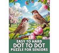 Easy To Hard Dot To Dot Puzzle For Seniors: Large Print 50 Relaxing and Challenging Dot-to-Dot Puzzles of Nature, Animals, and More- Mindful Fun for Seniors!