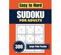 Easy to Hard Sudoku for adults 300 Large Print Puzzles: Easy, Medium & Hard Brain Games | 8.5" x 11" Book with 4 Puzzles per Page and Full Solutions (108 Easy, 108 Medium, 84 Hard)
