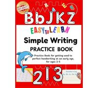Easy to Learn Simple Writing Practice Book: Best for preschool learning activities Excellent homeschool essentials Essential as kindergarten books or ... (Handwriting Practice for Kids Ages 2-5)