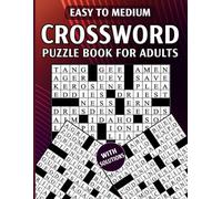 EASY TO MEDIUM CROSSWORD PUZZLE BOOK FOR ADULTS: 100 Easy and Relaxing Large Print Puzzles with Solutions to Boost Focus, Reduce Stress, and Keep Your Mind Active