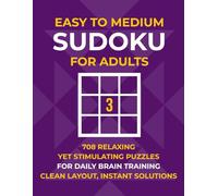 Easy to Medium Sudoku for Adults: 708 Relaxing Yet Stimulating Puzzles for Daily Brain Training - Clean Layout with Instant Solutions (No QR Codes or Internet Required)