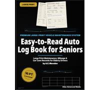 Easy-to-Read Auto Log Book for Seniors: Large Print Vehicle Maintenance, Mileage & Car Care Records for Elderly Drivers