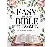 Easy To Read Bible For Women Beginner’s Guide: A Simple Overview Of All 66 Books With Key Stories, Verses, And Applications For Everyday Life. ... Women & Bible For Women Easy To Understand.